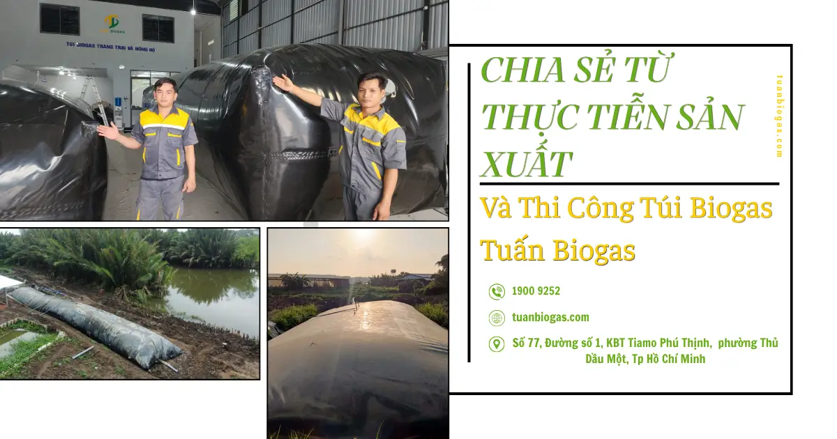 Chia Sẻ Từ Thực Tiễn Sản Xuất Và Thi Công Túi Biogas: Đổi "Mồ Hôi Và Nước Mắt" Lấy Sự Hoàn Hảo Cho Bà Con